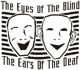 The eyes of the blind; the ears of the deaf.